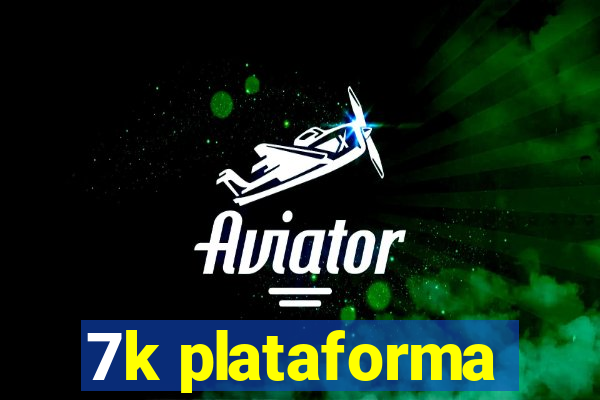 7k plataforma